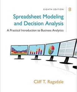 Spreadsheet Modeling & Decision Analysis: A Practical Introduction to Business Analytics 8th Edition by Cliff Ragsdale (eBook PDF)