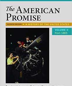 The American Promise, Value Edition, Volume 2: A History of the United States 7th Edition by James L. Roark (eBook PDF)