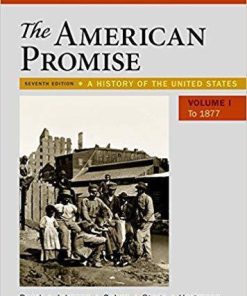 The American Promise, Value Edition, Volume 1: A History of the United States 7th Edition by James L. Roark (eBook PDF)