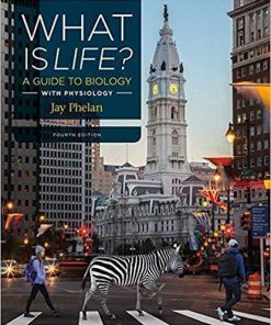 What Is Life? A Guide to Biology with Physiology 4th Edition by Jay Phelan (eBook PDF)