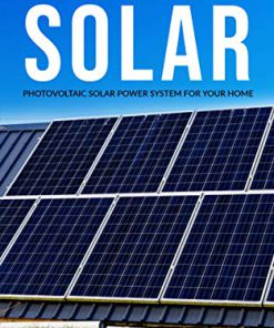 OFF GRID SOLAR: Photovoltaic solar power system for your home: An easy guide to install a solar power system in your home (eBook PDF)