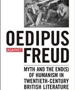 (eBook PDF) Oedipus against Freud: Myth and the End(s) of Humanism in 20th Century British Literature