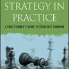 (eBook PDF) Strategy in Practice: A Practitioner's Guide to Strategic Thinking 3rd Edition