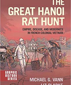 (eBook PDF) The Great Hanoi Rat Hunt: Empire, Disease, and Modernity in French Colonial Vietnam