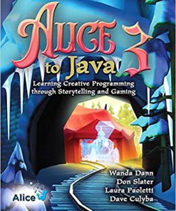(eBook PDF) Alice 3 to Java: Learning Creative Programming through Storytelling and Gaming