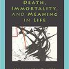 (eBook PDF) Death, Immortality, and Meaning in Life (FDMNTLS PHILOS)