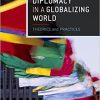 (eBook PDF) Diplomacy in a Globalizing World: Theories and Practices 1st Edition