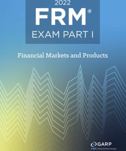 2022 FRM© Exam Part I Financial Markets & Products 1st Edition Garp (Global Association Of Risk Professionals) - eBook PDF