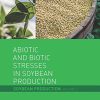 Abiotic and Biotic Stresses in Soybean Production: Soybean Production Volume 1 1st Edition Mohammad Miransari - eBook PDF