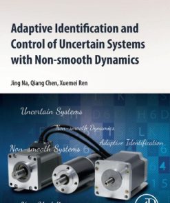 Adaptive Identification and Control of Uncertain Systems with Nonsmooth Dynamics: New Modelling and Control Methods Applied to a Collection of Non-Smooth Systems 1st Edition - eBook PDF