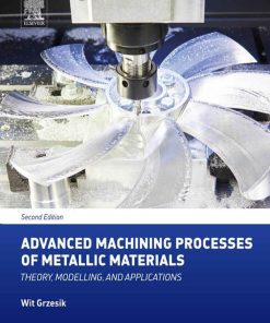 Advanced machining processes of metallic materials : theory, modelling and applications 2nd Edition Wit Grzesik - eBook PDF
