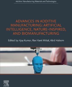 Advances in Additive Manufacturing: Artificial Intelligence, Nature-Inspired, and Biomanufacturing 1st edition - eBook PDF