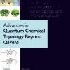 Advances in Quantum Chemical Topology Beyond QTAIM 1st Edition - eBook PDF