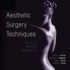 Aesthetic Surgery Techniques: A Case-Based Approach 1st Edition- eBook PDF