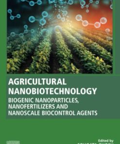 Agricultural Nanobiotechnology Biogenic Nanoparticles, Nanofertilizers and Nanoscale Biocontrol Agents 1st Edition - eBook PDF