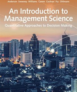 An Introduction to Management Science: Quantitative Approach 15th Edition David R. Anderson & Dennis J. Sweeney & Thomas A. Williams & Jeffrey D. Camm & James J. Cochran - eBook PDF