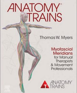 Anatomy Trains: Myofascial Meridians for Manual Therapists and Movement Professionals 4th Edition Thomas W. Myers - eBook PDF