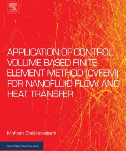Application of Control Volume Based Finite Element Method (CVFEM) for Nanofluid Flow and Heat Transfer 1st Edition Mohsen Sheikholeslami - eBook PDF