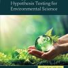Applications of Hypothesis Testing for Environmental Science 1st Edition - eBook PDF