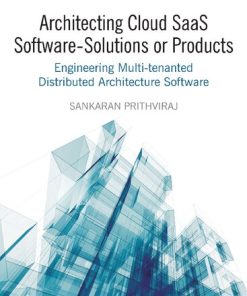 Architecting Cloud Saas Software - Solutions Or Products: Engineering Multi-Tenanted Distributed Architecture Software - eBook PDF