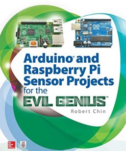 Arduino and Raspberry Pi Sensor Projects for the Evil Genius 1st Edition Chin - eBook PDF
