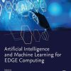 Artificial Intelligence and Machine Learning for EDGE Computing 1st Edition Rajiv Pandey - eBook PDF