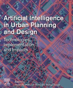 Artificial Intelligence in Urban Planning and Design: Technologies, Implementation, and Impacts 1st Edition Imdat As (Editor) - eBook PDF