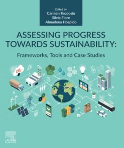 Assessing Progress Towards Sustainability: Frameworks, Tools and Case Studies 1st Edition Carmen Teodosiu - eBook PDF