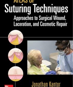 Atlas of Suturing Techniques: Approaches to Surgical Wound, Laceration, and Cosmetic Repair 1st Edition Jonathan Kantor - eBook PDF