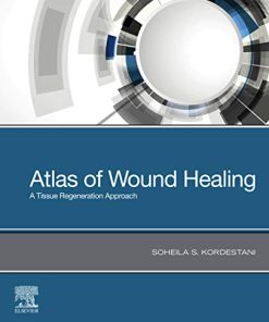Atlas of Wound Healing: A Tissue Regeneration Approach 1st Edition Soheila S. Kordestani - eBook PDF