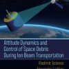 Attitude Dynamics and Control of Space Debris During Ion Beam Transportation 1st edition - eBook PDF