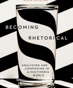 Becoming Rhetorical: Analyzing and Composing in a Multimedia World - eBook PDF