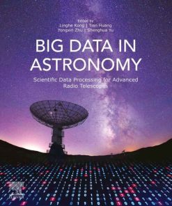 Big Data in Astronomy: Scientific Data Processing for Advanced Radio Telescopes 1st Edition Linghe Kong (Editor) - eBook PDF