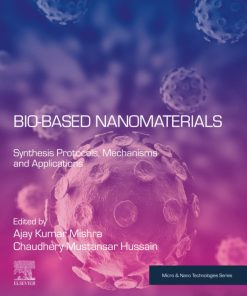 Bio-Based Nanomaterials: Synthesis Protocols, Mechanisms and Applications 1st Edition - eBook PDF