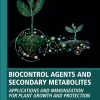 Biocontrol Agents and Secondary Metabolites: Applications and Immunization for Plant Growth and Protection  1st Edition- eBook PDF