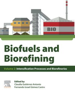 Biofuels and Biorefining: Volume 2: Intensification Processes and Biorefineries 1st Edition - eBook PDF