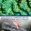 Biological Approaches to Controlling Pollutants: Advances in Pollution Research 1st Edition - eBook PDF