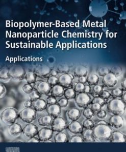 Biopolymer-Based Metal Nanoparticle Chemistry for Sustainable Applications Volume 2- eBook PDF