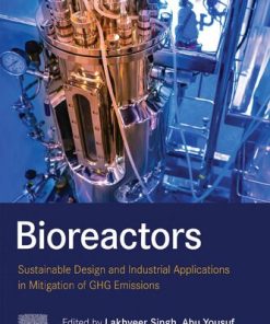 Bioreactors: Sustainable Design and Industrial Applications in Mitigation of Ghg Emissions 1st Edition Lakhveer Singh (Editor) - eBook PDF
