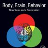 Body, Brain, Behavior: Three Views and a Conversation - eBook PDF