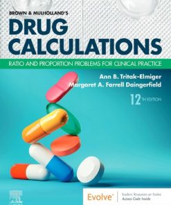 Brown and Mulholland's Drug Calculations: Ratio and Proportion Problems for Clinical Practice 12th Edition Ann B. Tritak-Elmiger - eBook PDF