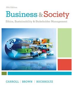 Business and Society: Ethics, Sustainability, and Stakeholder Management 10th Edition Archie B. Carroll - eBook PDF