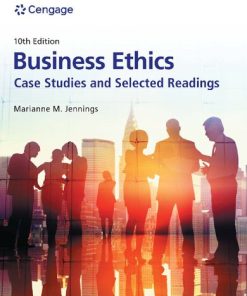 Business Ethics: Case Studies and Selected Readings, 10th Edition Marianne M. Jennings - eBook PDF