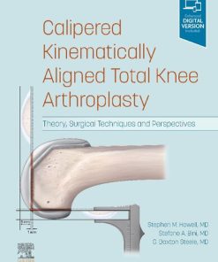 Calipered Kinematically aligned Total Knee Arthroplasty: Theory, Surgical Techniques and Perspectives 1st Edition Stephen M. Howell & Stefano A. Bini & G. Daxton Steele - eBook PDF