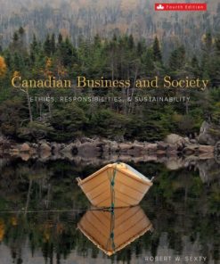 Canadian Business & Society: Ethics, Responsibilities and Sustainability 4th Edition Robert Sexty - eBook PDF