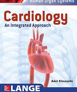 Cardiology-An Integrated Approach (Human Organ Systems) (Dec 29, 2017)_(007179154X)_(McGraw-Hill) 1st Edition Elmoselhi - eBook PDF