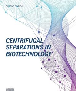 Centrifugal Separations in Biotechnology 2nd Edition Wallace Woon Fong Leung - eBook PDF