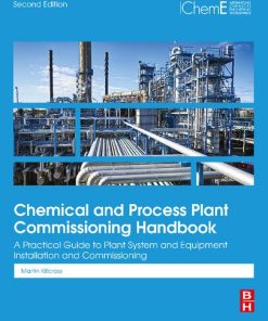 Chemical and Process Plant Commissioning Handbook. A Practical Guide to Plant System and Equipment Installation and Commissioning 2nd Edition Martin Killcross - eBook PDF