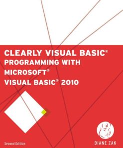 Clearly Visual Basic: Programming with Microsoft Visual Basic 2010, Second Edition Diane Zak - eBook PDF