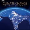 Climate Change: Alternate Governance Policy for South Asia 1st Edition Ranadhir Mukhopadhyay - eBook PDF